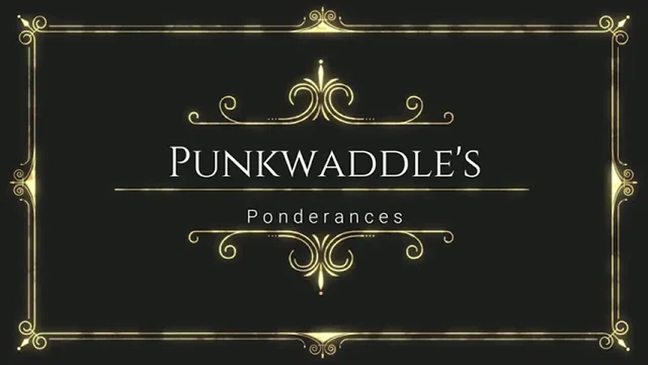 @Punkwaddle's Ponderances #1