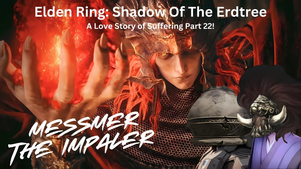 Elden Ring: Shadow Of The Erdtree - A Love Story Of Suffering Part 22!