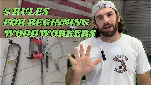 5 Rules For Beginning Woodworkers!