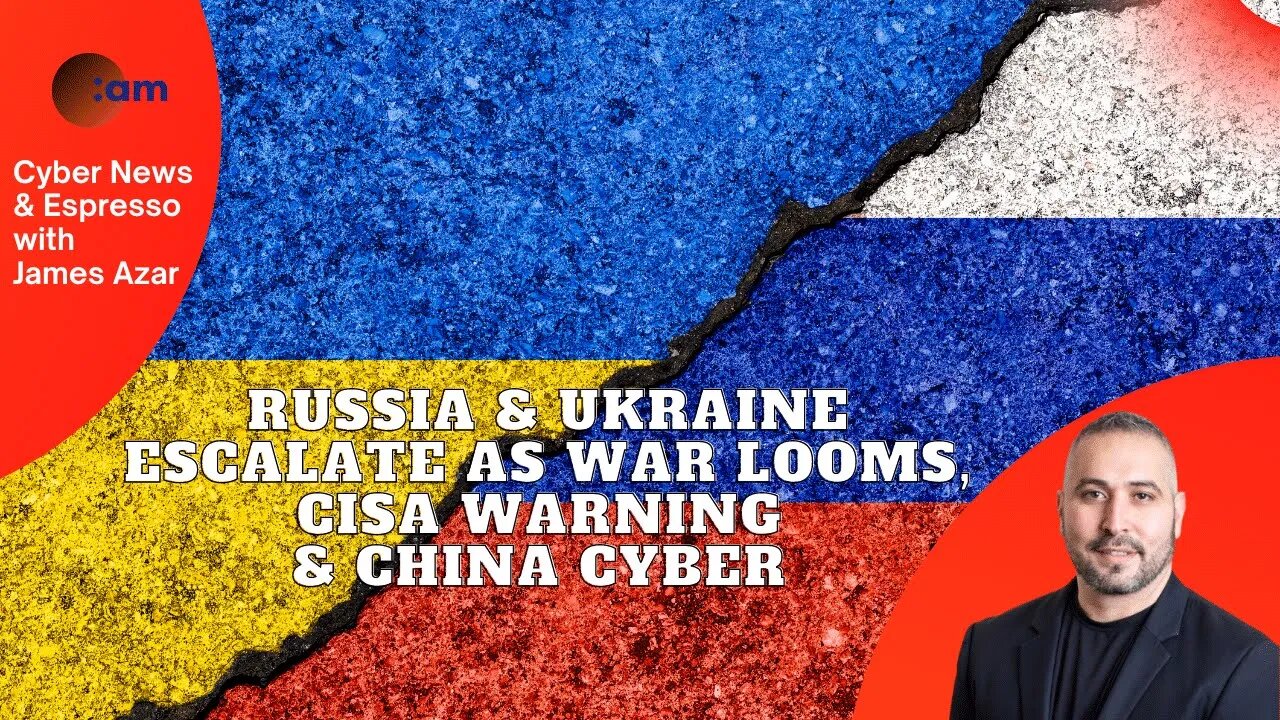 Russia & Ukraine Escalate as War Looms, CISA warning on Zabbix & China Cyber