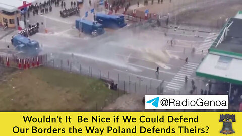 Wouldn't It Be Nice if We Could Defend Our Borders the Way Poland Defends Theirs?