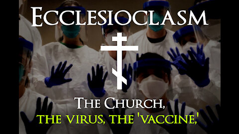 Ecclesioclasm: The Church, the Virus, the "Vaccine" - Part 7