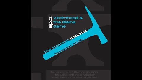 The Hammer Podcast Ep 2: Victimhood and the Blame Game