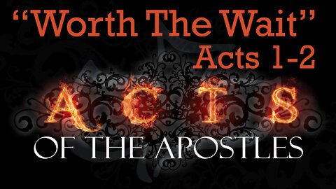 "Worth The Wait" Acts Chapters 1-2