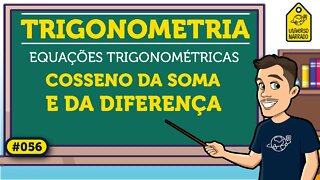 Cosseno da Soma e da Diferença de Arcos | Trigonometria