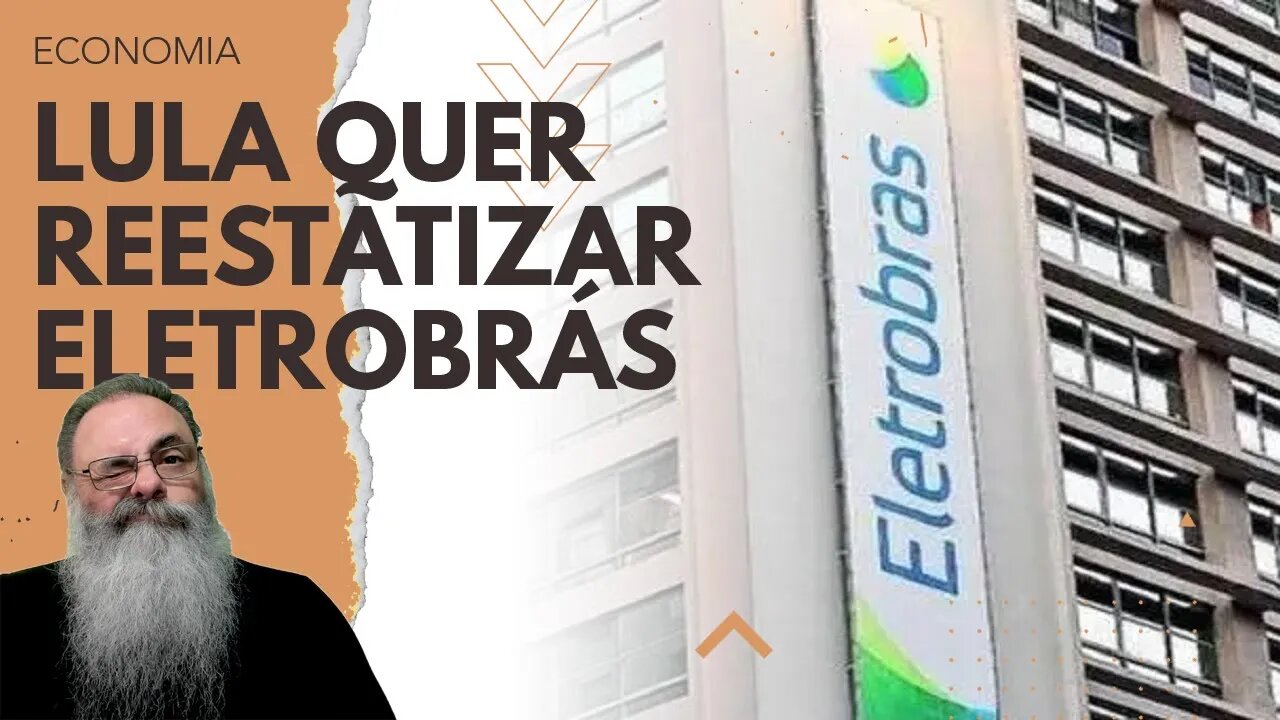 LULA diz que NÃO é REESTATIZAR, mas ESTÁ MENTINDO: se STF ACATAR, ELETROBRÁS será REESTATIZADA