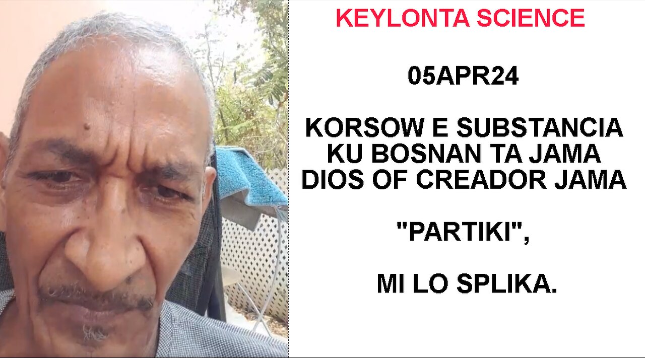 05APR24 KORSOW E SUBSTANCIA KU BOSNAN TA JAMA DIOS OF CREADOR JAMA "PARTIKI", MI LO SPLIKA.