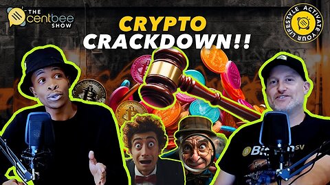 The Centbee Show 12 - The Crypto Crackdown!!