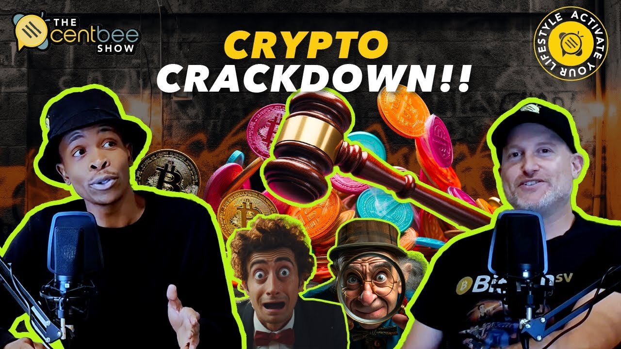 The Centbee Show 12 - The Crypto Crackdown!!