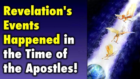 Revelation's Events Happened in the Time of the Apostles!