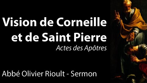 Actes des Apôtres : Vision de Corneille et de Saint Pierre - Sermon