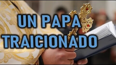 UN PAPA TRAICIONADO POR ANA CATALINA EMMERICK