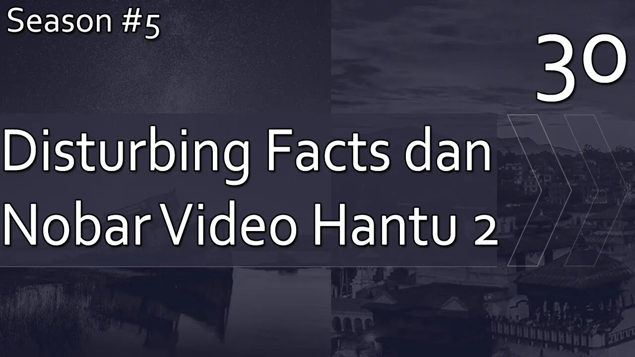 Disturbing Facts dan Nonton Bareng Video Hantu, Part 2 - Season 5, Episode 30