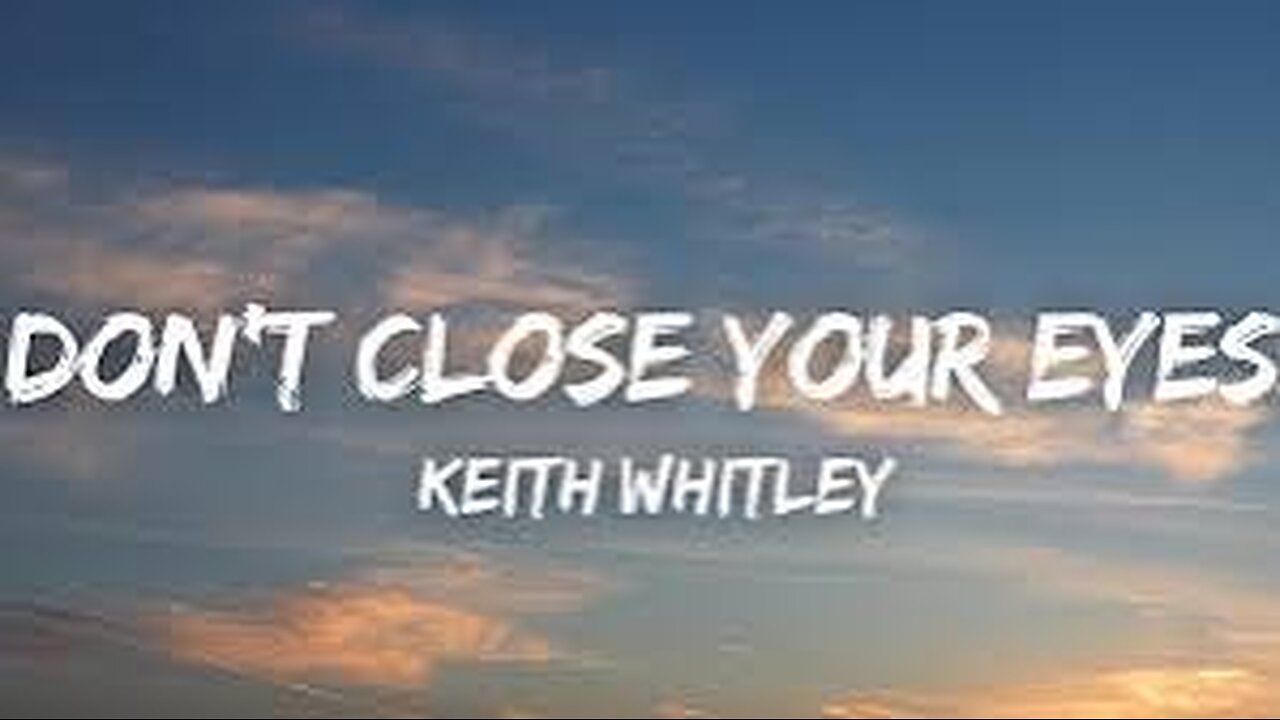 KEITH WHITLEY - DON'T CLOSE YOUR EYES (LYRICS)