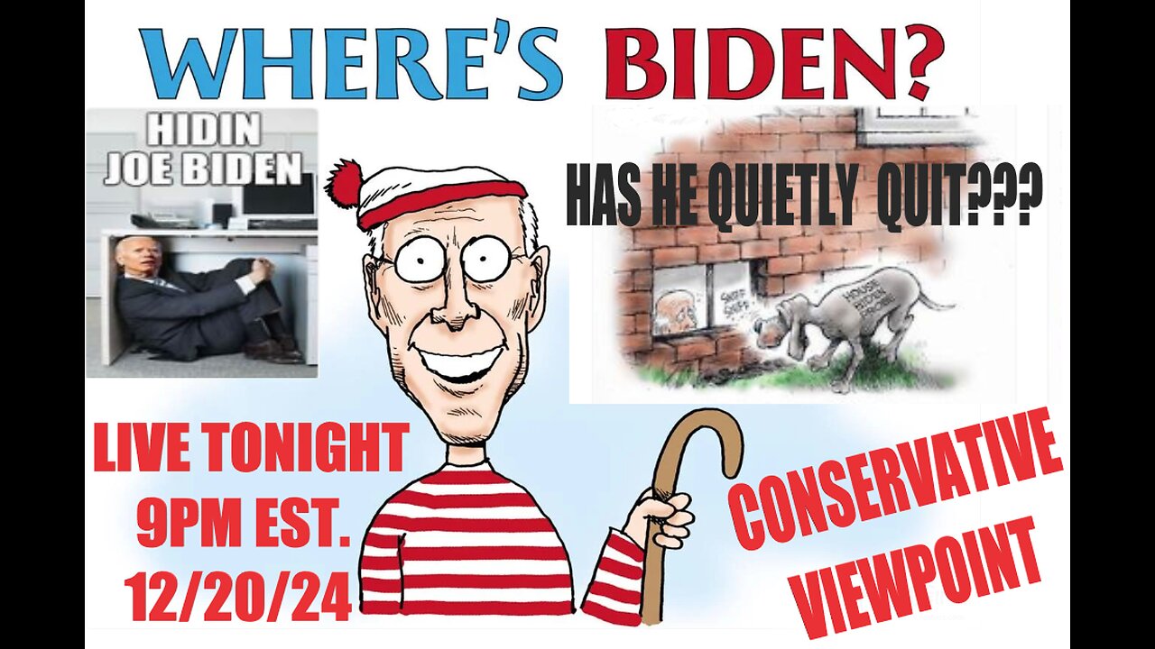 WHERE'S BIDEN? IS HE HIDING? IS HE QUIETLY QUITTING? ALL THAT AND MORE TONIGHT AT 9PM EST.