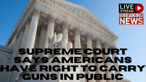 Supreme Court says Americans have right to carry guns in public