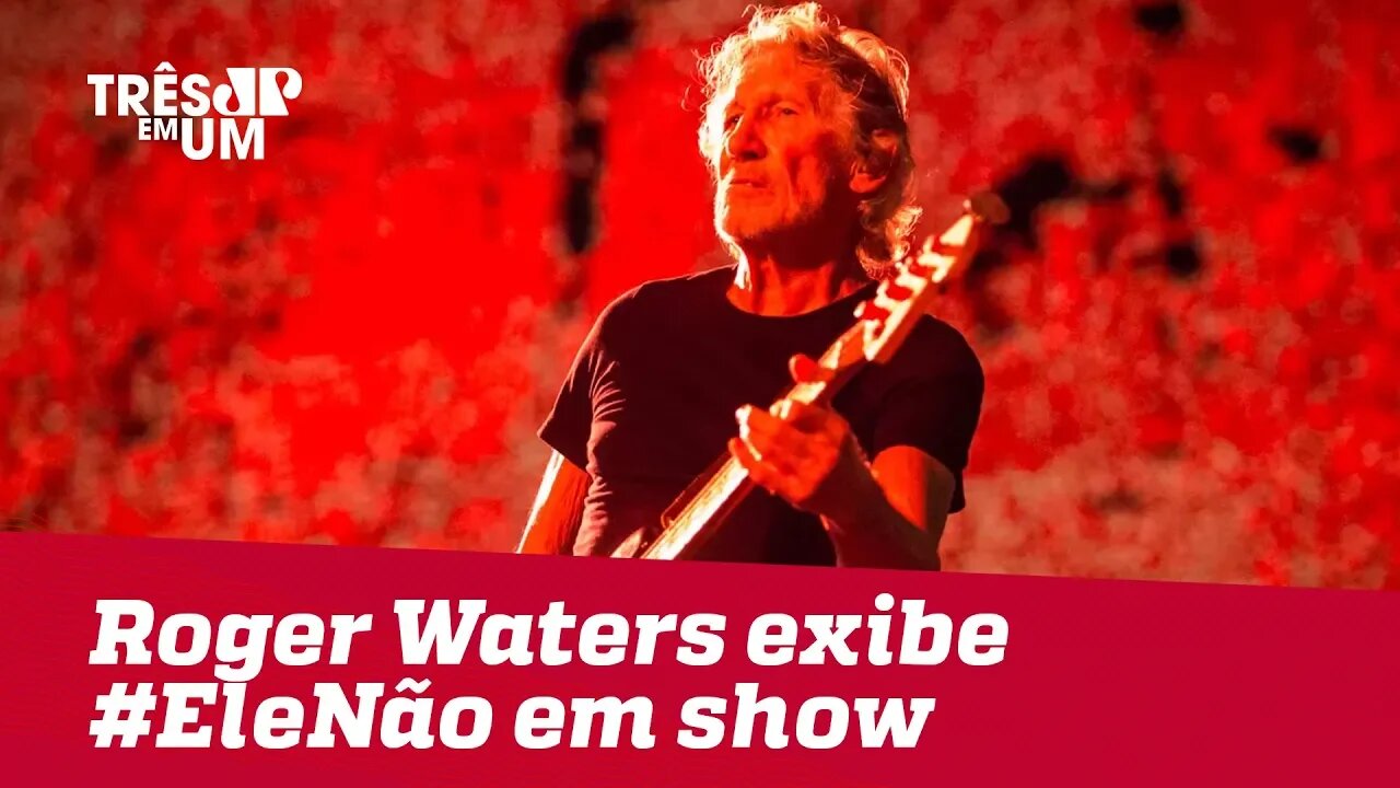 Roger Waters exibe #EleNão em show em SP