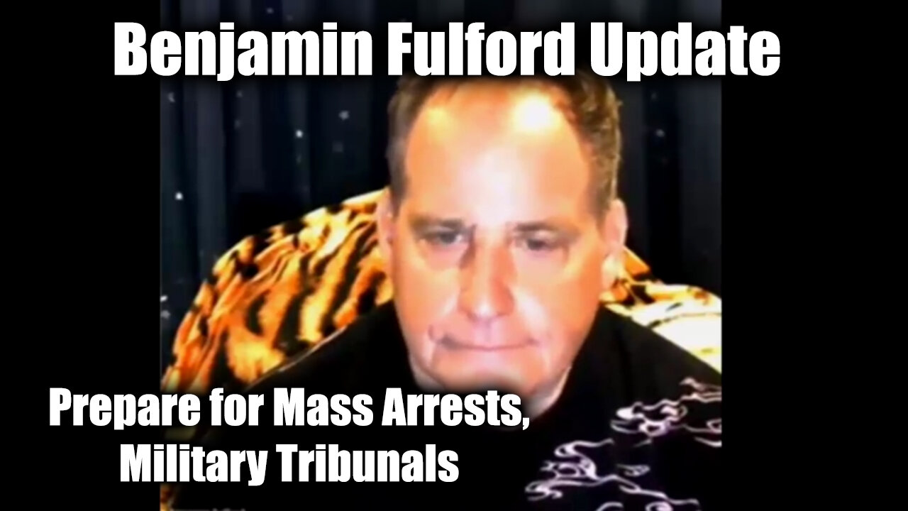 Benjamin Fulford Prepare for Mass Arrests - Military Tribunals