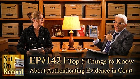 EP#142 | Top 5 Things to Know About Authenticating Evidence in Court