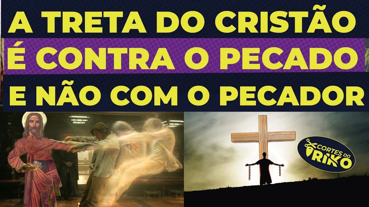 A TRETA DO CRISTÃO NÃO É CONTRA O PECADOR E SIM CONTRA O PECADO