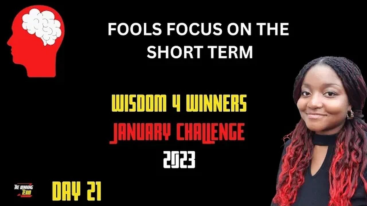 Fools focus on the short term - Day 21 Wisdom Challenge