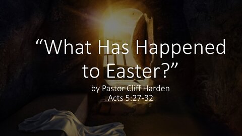 "What Has Happened to Easter" by Pastor Cliff Harden