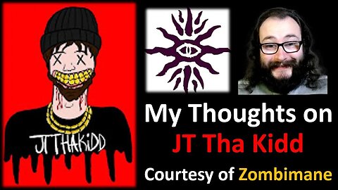 My Thoughts on JT Tha Kidd (Courtesy of Zombimane)