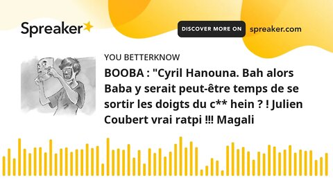 BOOBA : "Cyril Hanouna. Bah alors Baba y serait peut-être temps de se sortir les doigts du c** hein