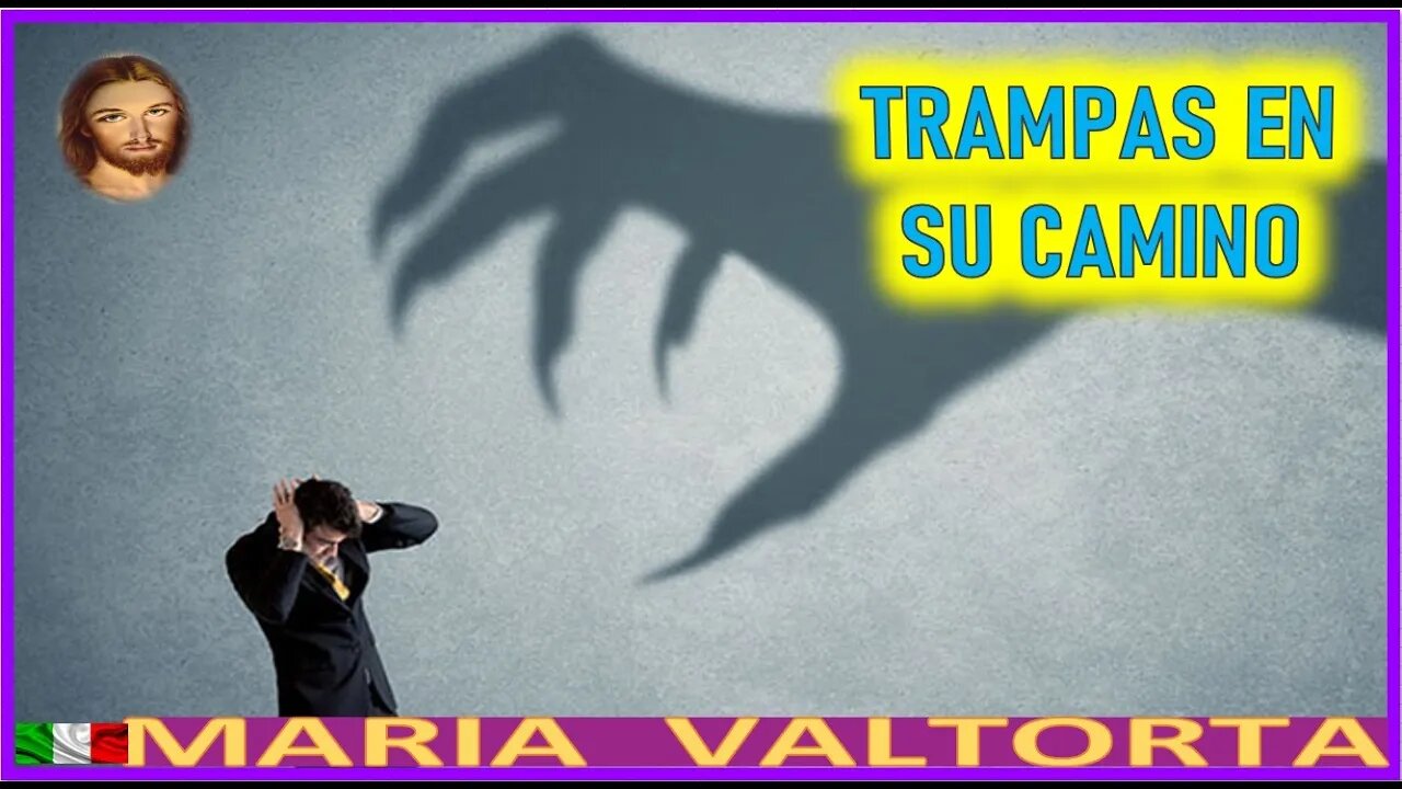 TRAMPAS EN SU CAMINO - MENSAJE DE JESUCRISTO REY EN EL EVANGELIO POR MARIA VALTORTA