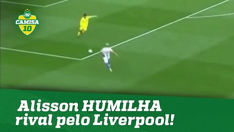 Chutão? Pfff... Alisson HUMILHA rival pelo Liverpool!