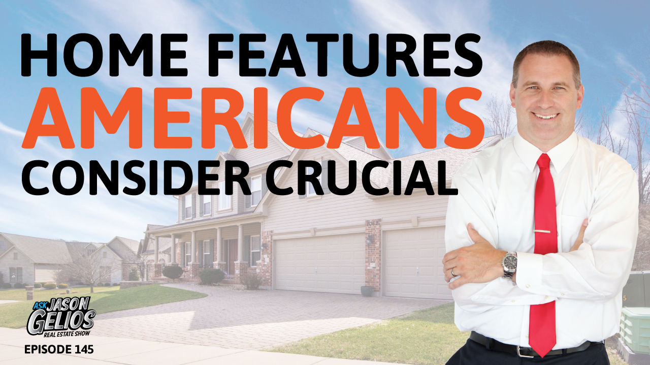 Home Features Americans Consider Crucial | Episode 145 AskJasonGelios Real Estate Show