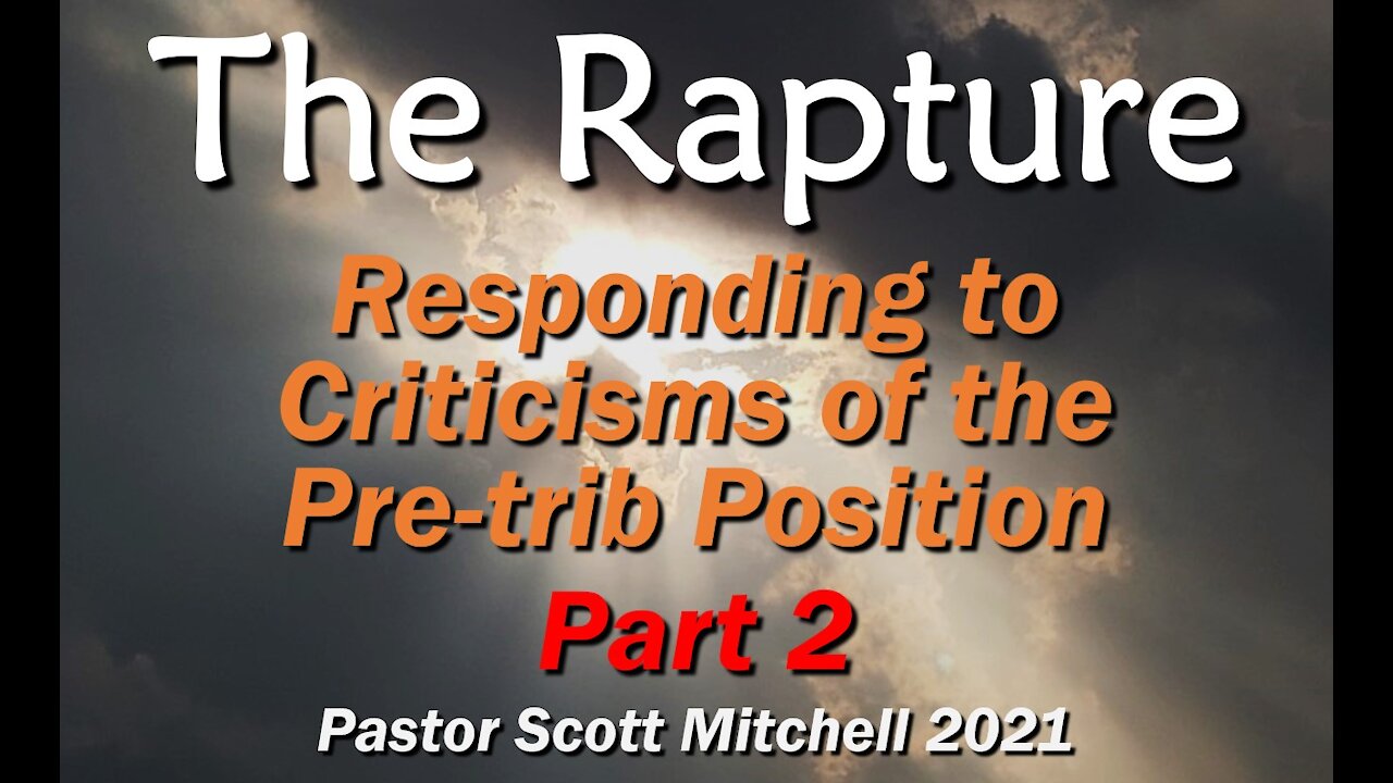 The Responses to Criticisms of the Pre-trib Rapture part 2