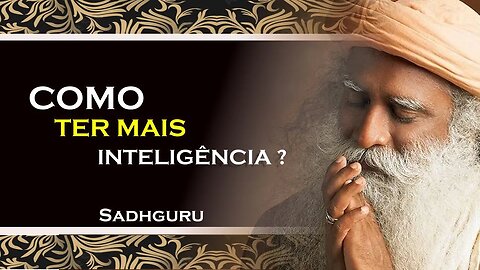 COMO VOCÊ PODE PRATICAR MAIS INTELIGÊNCIA A SEU FAVOR , SADHGURU DUBLADO