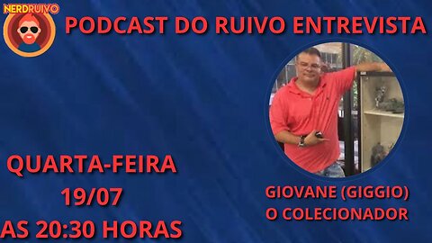 PODCAST DO RUIVO COM CONVIDADOS: ENTREVISTA O COLECIONADOR GIOVANE (GIGGIO)