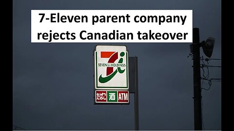 7 Eleven parent company rejects Canadian Takeover