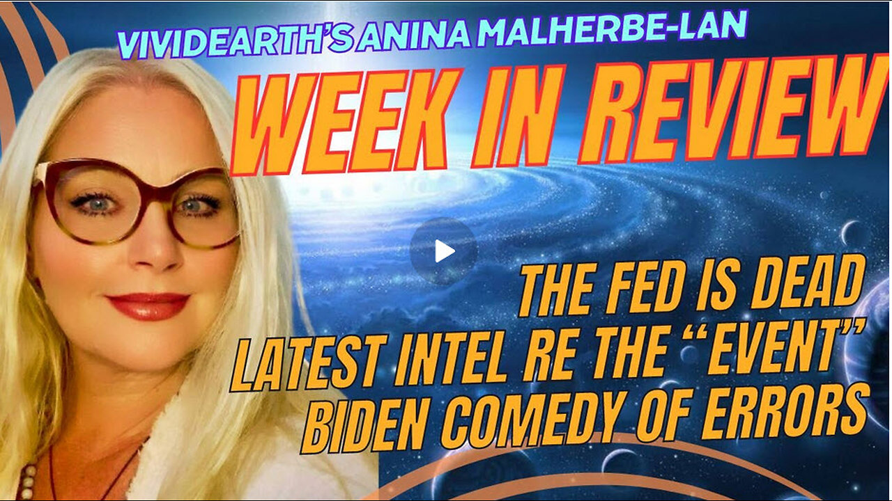 WEEK IN REVIEW: LATEST INTEL ON 'THE EVENT', FED RESERVE DEAD, BIDEN COMEDY SHOW, AND MORE