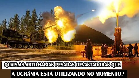 Quais As Artilharias Pesadas Devastadoras Que A Ucrânia Está Utilizando No Momento?