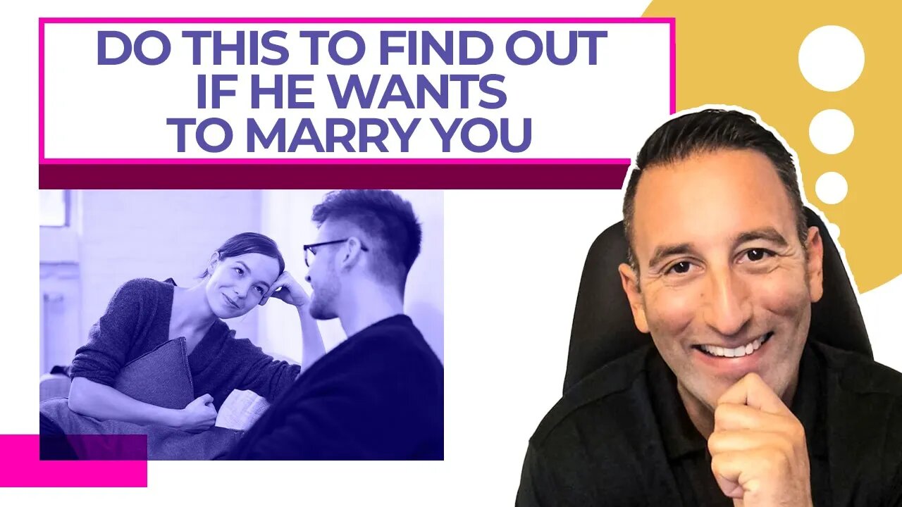 DO THIS To Find Out If He Wants To Marry You