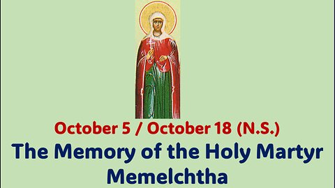 The Lives of Saints: October 5/18 (N.S.) The Memory of the Holy Martyr Memelchtha