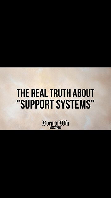 The Real Truth about Support Systems
