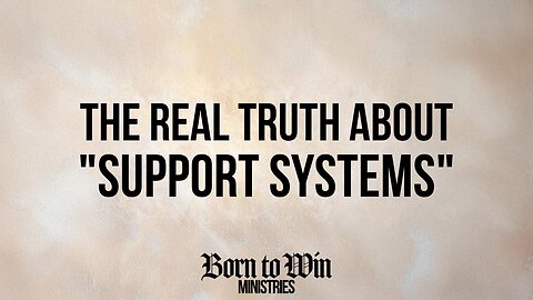 The Real Truth about Support Systems