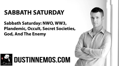 Sabbath Saturday: NWO, WW3, Plandemic, Occult, Secret Societies, God, And The Enemy