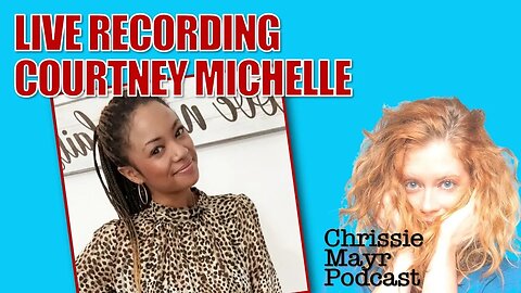 Chrissie Mayr Podcast with Courtney Michelle! Pearly Thingz, Kevin Samuels, Viral Wakanda Video