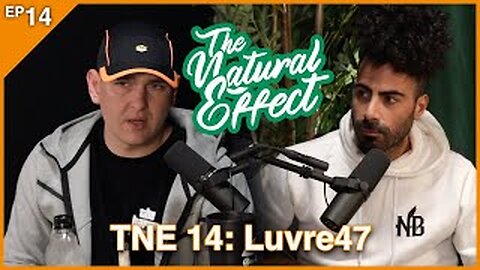 The Natural Effect Podcast EP 14: Luvre47