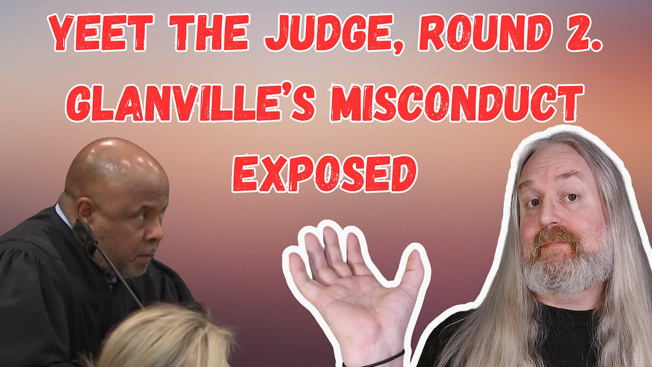 Yeet the Judge, Round 2. Glanvilles misconduct exposed in Writ of Mandamus.