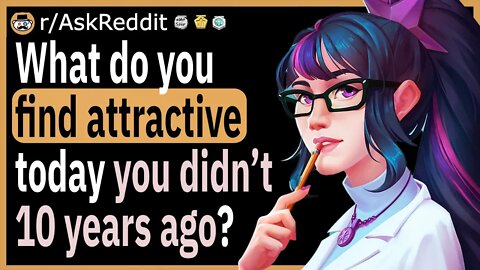 What do you find attractive today that you didn't 10 years ago?