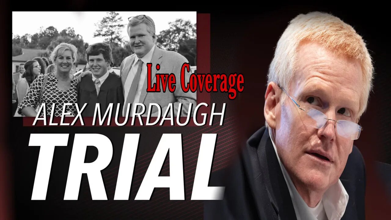LIVE COVERAGE: Alex Murdaugh Murder Trial— SC v. Alex Murdaugh