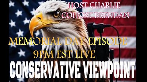 CONSERVATIVE VIEWPOINT MEMORIAL DAY EPISODE LIVE 9PM EST 5-27-24 NEVER FORGET WHO GAVE US FREEDOM 
