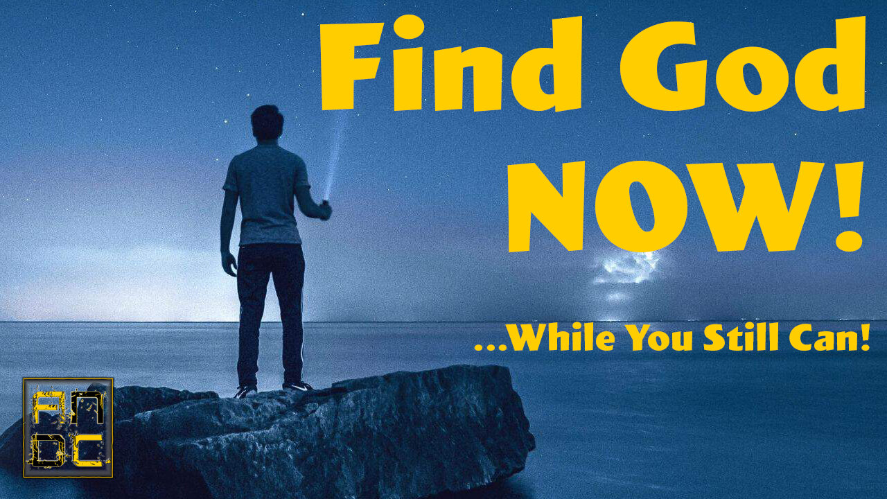 Find God Now! ...While You Still Can!