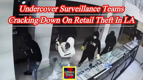 Undercover surveillance teams cracking down on retail theft in LA